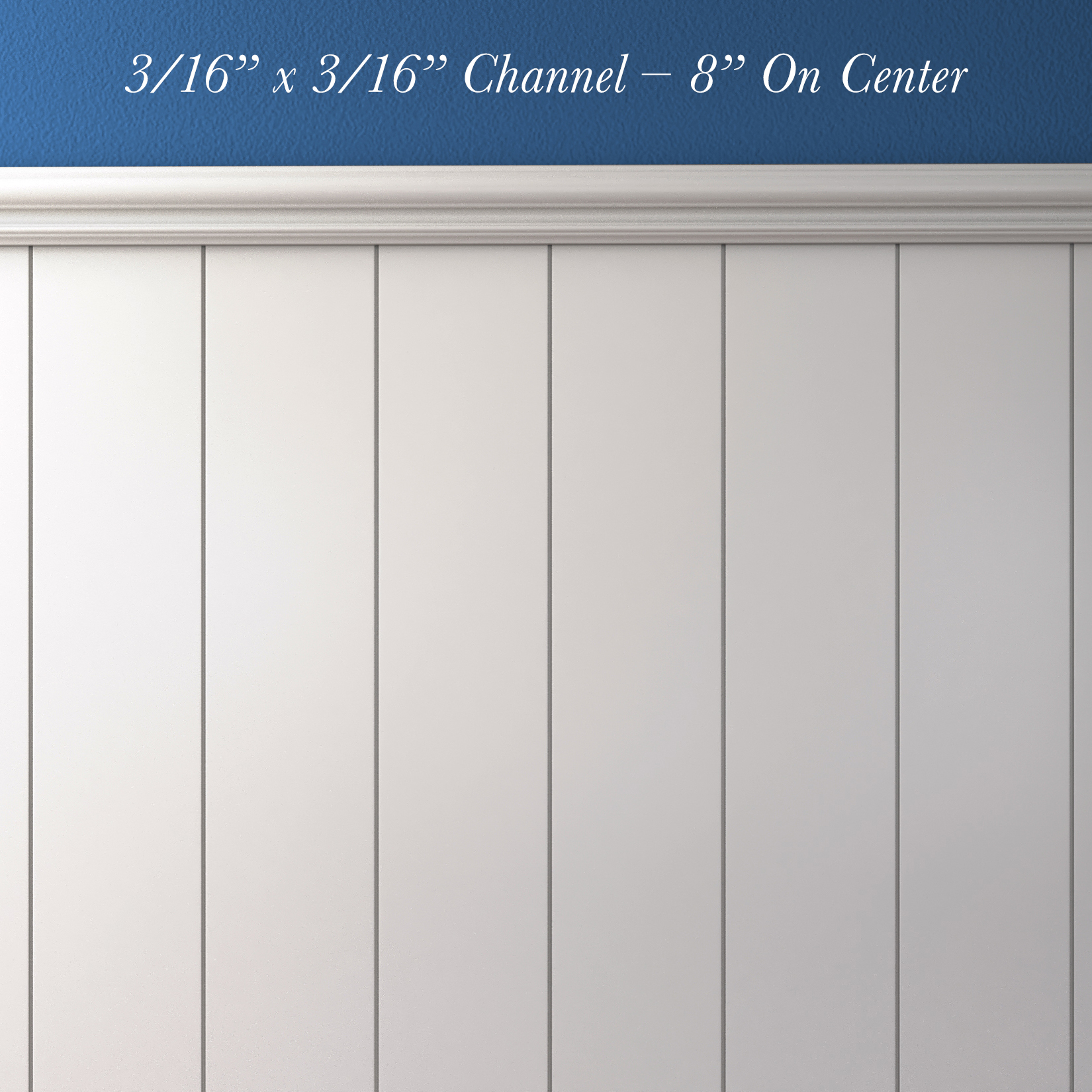 3/16” x 3/16” Channel – 8” On Center (vertical)